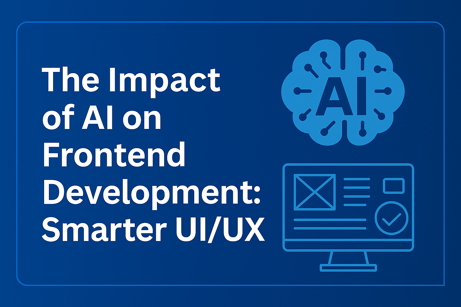 The Impact of AI on Frontend Development: Smarter UI/UX 🤖✨