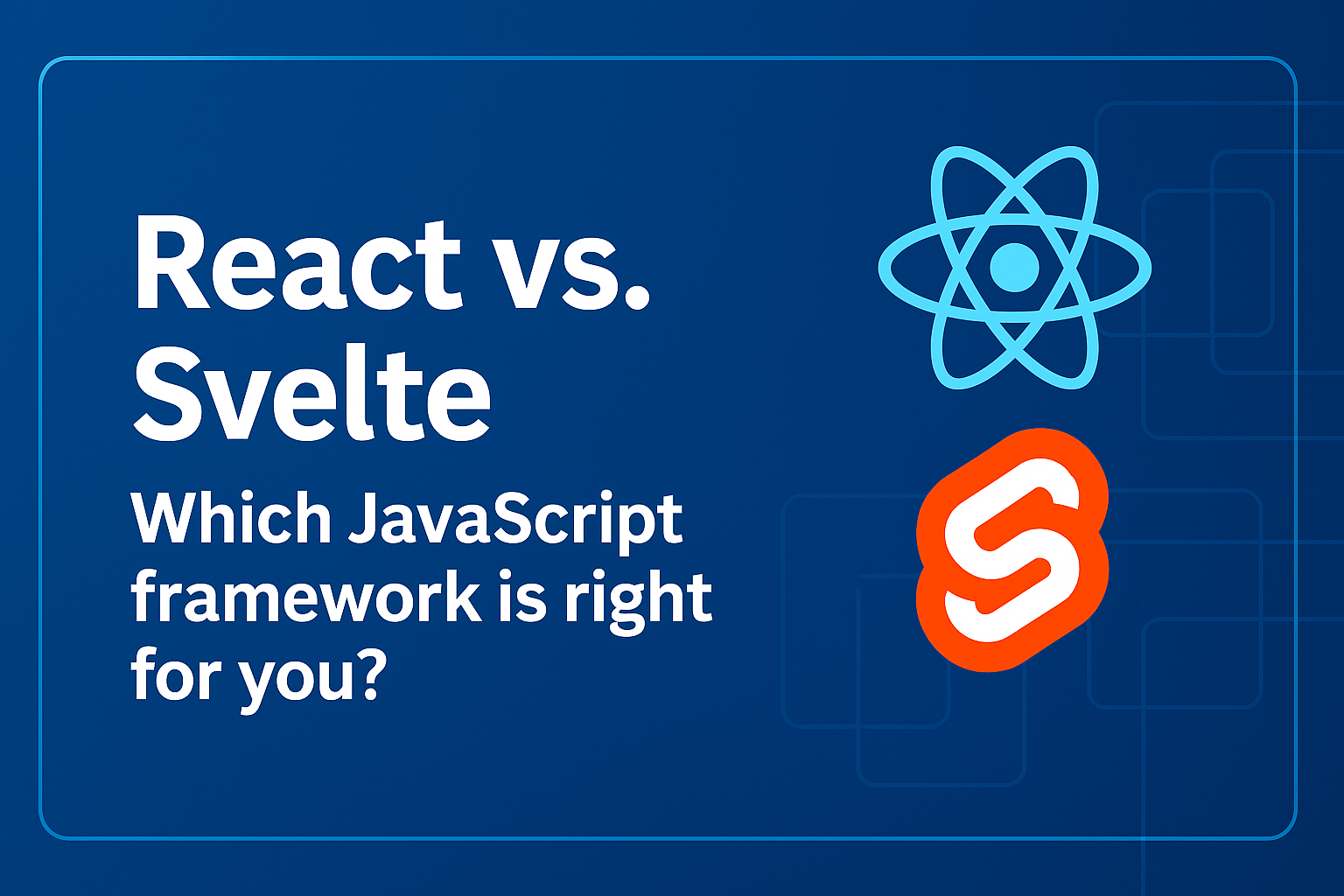 React vs. Svelte: Which JavaScript Framework is Right for You?
