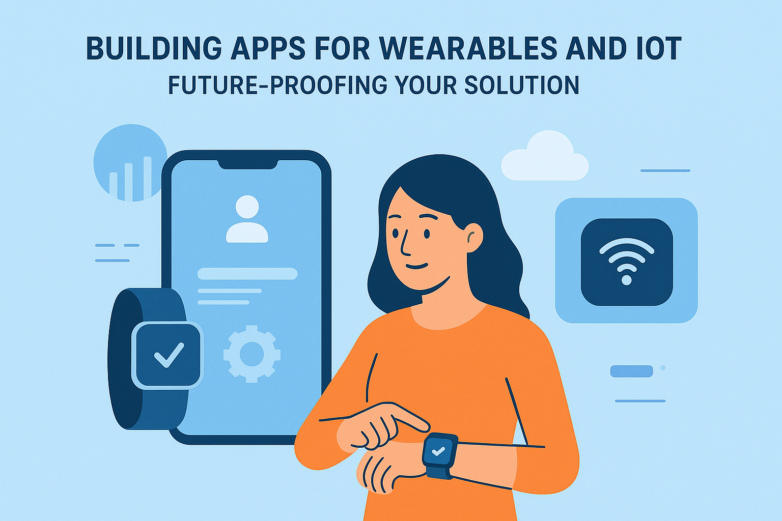 Building Apps for Wearables and IoT: Future-Proofing Your Solution