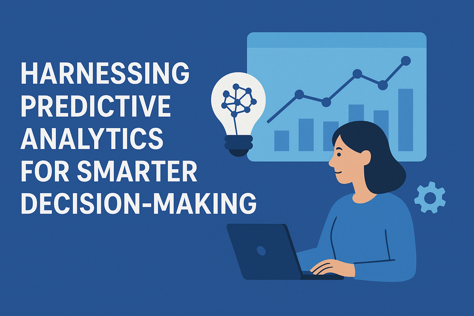 Harnessing Predictive Analytics for Smarter Decision-Making