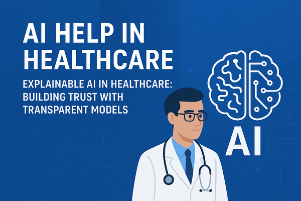 Explainable AI in Healthcare: Why Transparency Builds Trust